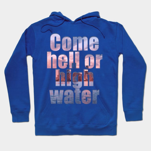 Come hell or high water Hoodie by afternoontees
